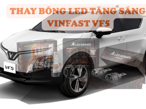 ĐỘ ĐÈN THAY BÓNG LED TĂNG SÁNG VINFAST VF5 TẠI VŨNG TÀU